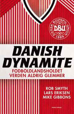 Danish dynamite : fodboldlandsholdet verden aldrig glemmer
