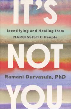 It's not you : identifying and healing from narcissistic people