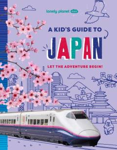 A kid's guide to Japan : let the adventure begin!
