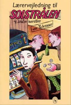 Solstrålen og andre noveller om tolerance -- Lærervejledning og idébog