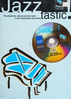 Jazztastic! : the progressive, play-as-you-learn guide to jazz improvisation and soloing : \piano, initial level\