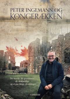 Peter Ingemann og kongerækken : de stærke, de grusomme, de drikfældige - og et par kloge dronninger
