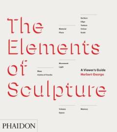The elements of sculpture : a viewer's guide