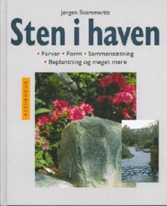 Sten i haven : farver, form, sammensætning, beplantning og meget mere