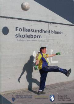 Folkesundhed blandt skolebørn : resultater fra HBSC Greenland undersøgelsen 2010