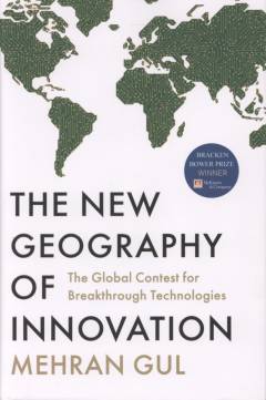 The new geography of innovation : the global contest for breakthrough technologies