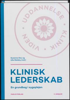 Klinisk lederskab : en grundbog i sygeplejen