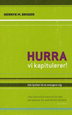 Hurra, vi kapitulerer! : om lysten til at overgive sig