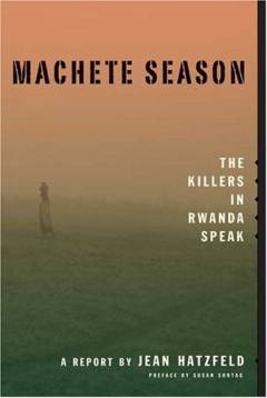 Machete season : the killers in Rwanda speak : a report