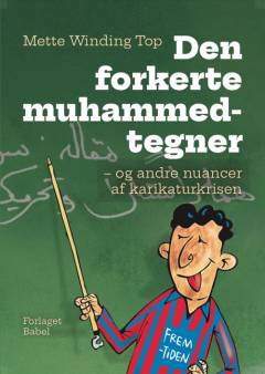 Den forkerte muhammedtegner - og andre nuancer af karikaturkrisen