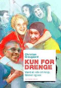 Kun for drenge : værd at vide om krop, følelser og sex