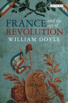 France and the age of revolution : regimes old and new from Louis XIV to Napoleon Bonaparte