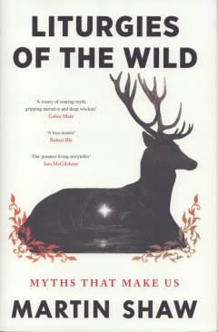 Liturgies of the wild : myths that make us
