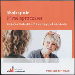 Skab gode trivselsprocesser : inspiration til arbejdet med trivsel og psykisk arbejdsmiljø
