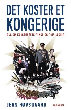 Det koster et kongerige : bag om kongehusets penge og privilegier