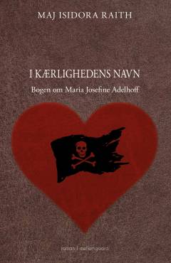 I kærlighedens navn : bogen om Maria Josefine Adelhoff