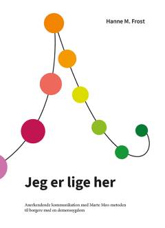 Jeg er lige her : anerkendende kommunikation med Marte Meo-metoden til borgere med en demenssygdom