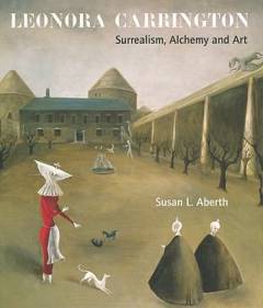 Leonora Carrington : surrealism, alchemy and art
