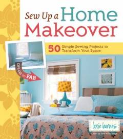 Sew up a home makeover : 50 simple sewing projects to transform your space