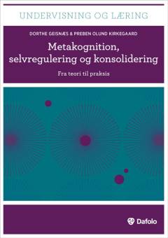 Metakognition, selvregulering og konsolidering : fra teori til praksis