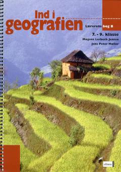 Ind i geografien, 7.-9. klasse : grundbog. Lærerens bog. Bind B