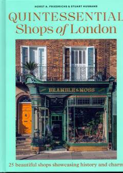 Quintessential shops of London : 25 beautiful shops showcasing history and charm