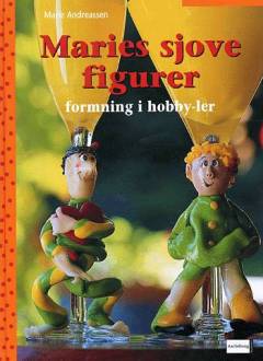Maries sjove figurer : formning i hobby-ler