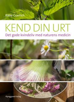Kend din urt : det gode kvindeliv med naturens medicin