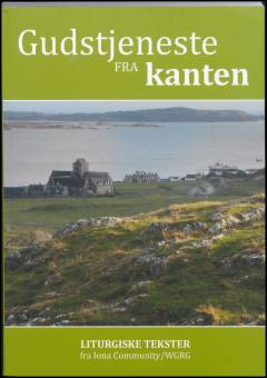 Gudstjeneste fra kanten : liturgiske tekster fra Iona Community/WGRG