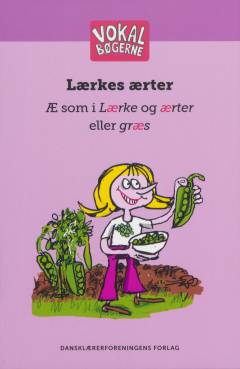 Lærkes ærter : æ som i Lærke og ærter eller græs