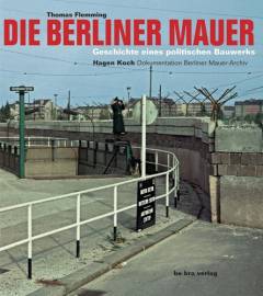 Die Berliner Mauer : Geschichte eines politischen Bauwerks