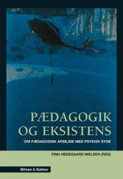 Pædagogik og eksistens : om pædagogisk arbejde med psykisk syge