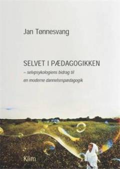 Selvet i pædagogikken : selvpsykologiens bidrag til en moderne dannelsespædagogik