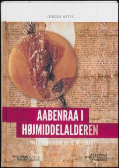 Aabenraa i højmiddelalderen : livet i købstaden ca. 1230-1375