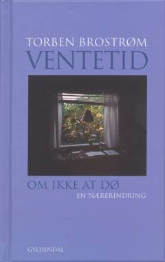 Ventetid : om ikke at dø : en nærerindring