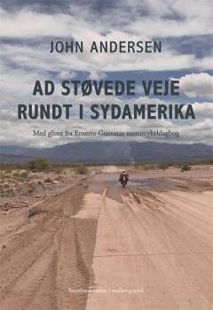 Ad støvede veje rundt i Sydamerika : med glimt fra Ernesto Guevaras motorcykeldagbog
