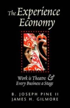 The experience economy : work is theatre & every business a stage