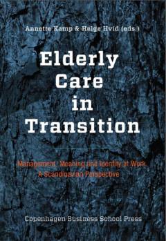 Elderly care in transition - management, meaning and identity at work : a Scandinavian perspective
