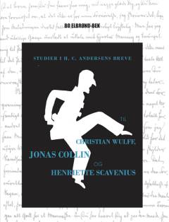 Studier i H.C. Andersens breve til Christian Wulff, Jonas Collin og Henriette Scavenius