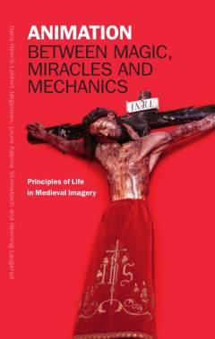 Animation between magic, miracles and mechanics : principles of life in medieval imagery