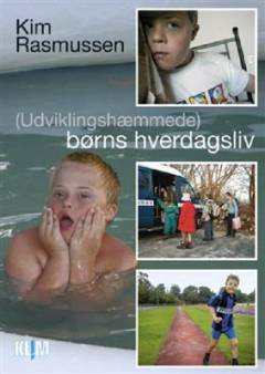 (Udviklingshæmmede) børns hverdagsliv : beretninger og refleksioner fra en parallel og institutionaliseret verden