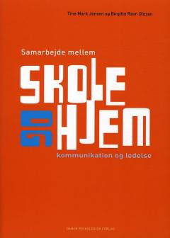 Samarbejde mellem skole og hjem : kommunikation og ledelse