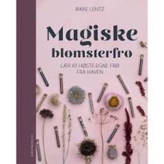 Magiske blomsterfrø : lær at høste egne frø fra haven