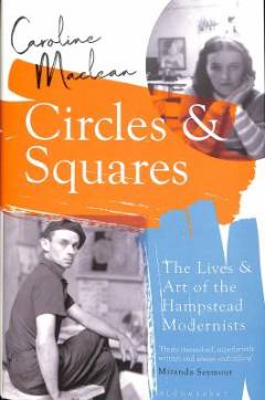 Circles and squares : the lives and art of the Hampstead Modernists