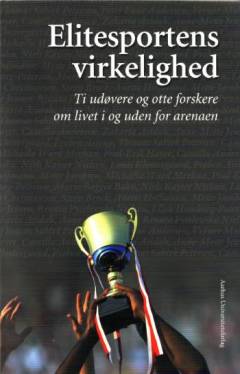 Elitesportens virkelighed : ti udøvere og otte forskere om livet i og uden for arenaen