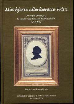 Min hjerte allerkæreste Fritz : breve fra Louise Juel til hendes nevø Frederik Ludvig Schulin 1763-1767