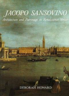 Jacopo Sansovino : architecture and patronage in renaissance Venice