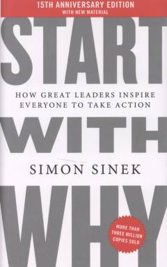 Start with why : how great leaders inspire everyone to take action