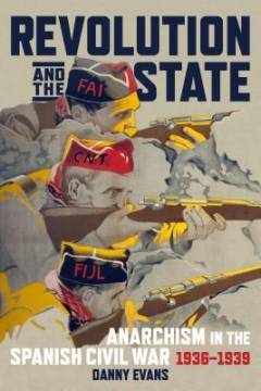Revolution and the state : anarchism in the Spanish Civil War, 1936-1939