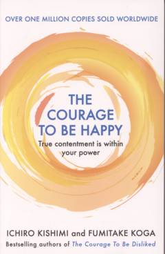 The courage to be happy : true contentment is within your power